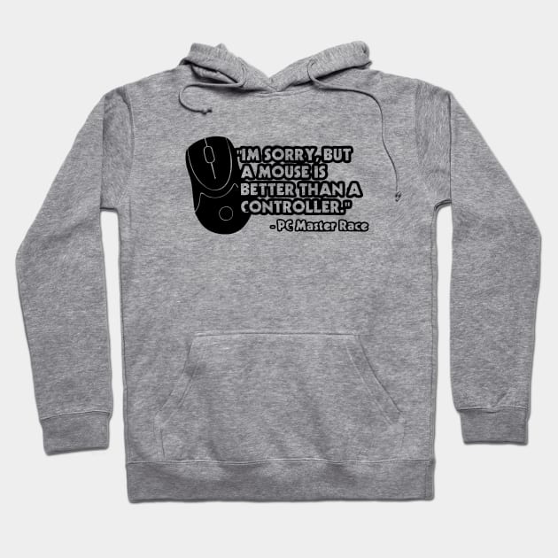 I'm Sorry, But A Mouse Is Better Than A Controller - PC Master Race Hoodie by AustralianMate